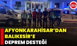 Afyonkarahisar’dan Balıkesir’e Deprem Desteği