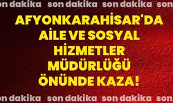 Afyonkarahisar'da Aile ve Sosyal Hizmetler Müdürlüğü Önünde Kaza!
