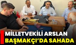 Milletvekili Arslan Başmakçı’da Sahada
