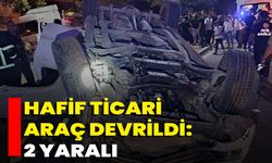 Hafif Ticari Araç Devrildi: 2 Yaralı