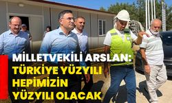 Milletvekili Arslan: Türkiye Yüzyılı Hepimizin Yüzyılı Olacak