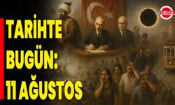 Tarihte Bugün: 11 Ağustos