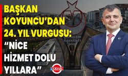 Başkan Koyuncu’dan 24. Yıl Vurgusu: “Nice Hizmet Dolu Yıllara”