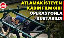 Atlamak İsteyen Kadın Film Gibi Operasyonla Kurtarıldı