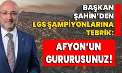 Başkan Şahin’den LGS Şampiyonlarına Tebrik: “Afyonkarahisar’ın Gururusunuz!”