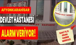 Afyonkarahisar Devlet Hastanesi alarm veriyor!