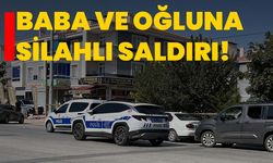 Baba ve oğluna silahlı saldırı!