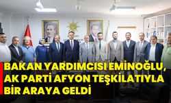 Bakan Yardımcısı Eminoğlu, AK Parti Afyon Teşkilatıyla Bir Araya Geldi