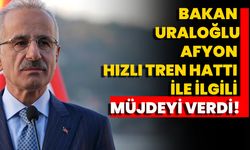 Bakan Uraloğlu, Afyon Hızlı Tren Hattı İle İlgili Müjdeyi Verdi!