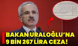 Bakan Uraloğlu’na 9 Bin 267 Lira Ceza!