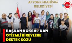 Başkan Köksal’dan Otizmli Bireylere Destek Sözü