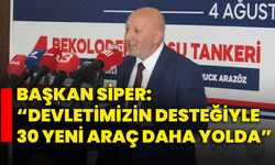 Siper: “Devletimizin desteğiyle 30 yeni araç daha yolda”