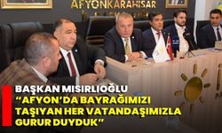 Başkan Mısırlıoğlu, “Afyon’da Bayrağımızı Taşıyan Her Vatandaşımızla Gurur Duyduk”