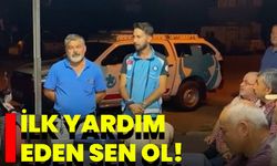 İlk Yardım Eden Sen Ol!