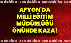 Afyon'da Milli Eğitim Müdürlüğü Önünde Kaza!