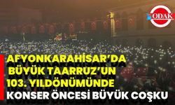 Afyonkarahisar’da Büyük Taarruz’un 103. Yıldönümünde Konser Öncesi Büyük Coşku