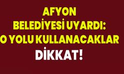 Afyon Belediyesi Uyardı: O Yolu Kullanacaklar Dikkat!