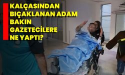 Kalçasından Bıçaklanan Adam Bakın Gazetecilere Ne Yaptı?