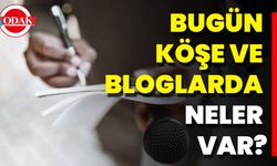 Bugün Köşe Ve Bloglarda Neler Var?