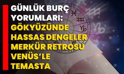 Günlük Burç Yorumları: Gökyüzünde Hassas Dengeler Merkür Retrosu, Venüs’le Temasta