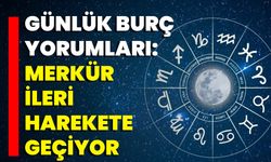 Günlük Burç Yorumları: Merkür İleri Harekete Geçiyor