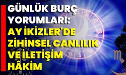 Günlük Burç Yorumları: Ay İkizler'de Zihinsel Canlılık Ve İletişim Hâkim