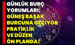 Günlük Burç Yorumları: Güneş Başak Burcuna Geçiyor Pratiklik Ve Düzen Ön Planda!