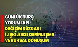 Günlük Burç Yorumları: Değişim Rüzgarı, İlişkilerde Derinleşme Ve Ruhsal Dönüşüm