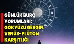 Günlük Burç Yorumları: Gökyüzü Gergin Venüs-Plüton Karşıtlığı