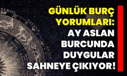 Günlük Burç Yorumları: Ay Aslan Burcunda Duygular Sahneye Çıkıyor!