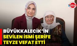 Büyükkalecik’in Sevilen İsmi Şerife Teyze Vefat Etti