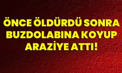 Önce Öldürdü Sonra Buzdolabına Koyup Araziye Attı!