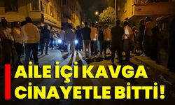 Aile İçi Kavga Cinayetle Bitti!
