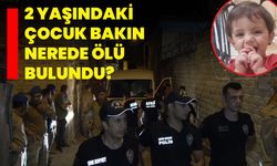 2 Yaşındaki Çocuk Bakın Nerede Ölü Bulundu?