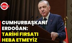 Cumhurbaşkanı Erdoğan: Tarihi Fırsatı Heba Etmeyiz