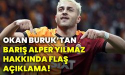 Okan Buruk’tan Barış Alper Yılmaz hakkında flaş açıklama!