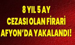 8 Yıl 5 Ay Cezası Olan Firari, Afyon’da Yakalandı!