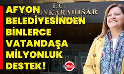 Afyon Belediyesinden Binlerce Vatandaşa Milyonluk Destek!