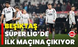Beşiktaş, Süper Lig’de İlk Maçına Çıkıyor