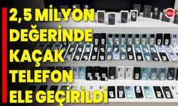 2,5 Milyon Değerinde Kaçak Telefon Ele Geçirildi