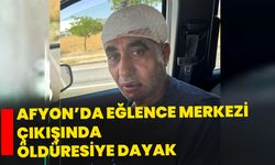 Afyon’da eğlence merkezi çıkışında öldüresiye dayak