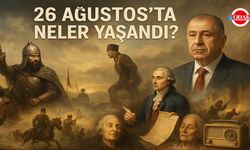 26 Ağustos’ta Neler Yaşandı?