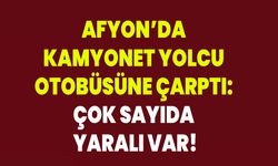 Afyon’da Kamyonet Yolcu Otobüsüne Çarptı: Çok Sayıda Yaralı Var!
