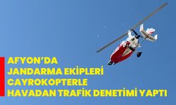 Afyon’da Jandarma ekipleri cayrokopterle havadan trafik denetimi yaptı