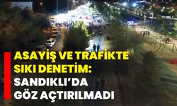 Asayiş ve trafikte sıkı denetim: Sandıklı’da göz açtırılmadı