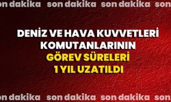 Deniz Ve Hava Kuvvetleri Komutanlarının Görev Süreleri 1 Yıl Uzatıldı