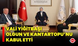 Vali Yiğitbaşı, Olgun ve Kantartopu’nu Kabul Etti