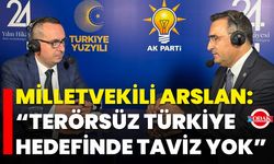 Milletvekili Arslan: “Terörsüz Türkiye Hedefinde Taviz Yok”