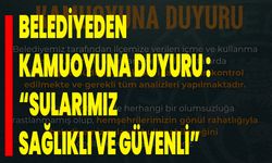 Belediyeden Kamuoyuna Duyuru: “Sularımız Sağlıklı ve Güvenli”
