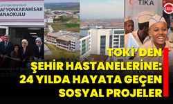TOKİ’den Şehir Hastanelerine: 24 Yılda Hayata Geçen Sosyal Projeler